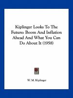 Kiplinger Looks to the Future: Boom and Inflation Ahead and What You Can Do about It (1958)