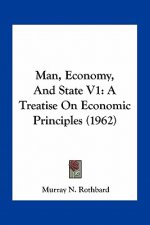 Man, Economy, and State V1: A Treatise on Economic Principles (1962)