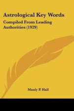 Astrological Key Words: Compiled from Leading Authorities (1929)