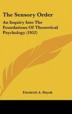 The Sensory Order: An Inquiry Into the Foundations of Theoretical Psychology (1952)