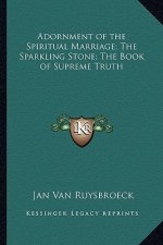 Adornment of the Spiritual Marriage; The Sparkling Stone; Thadornment of the Spiritual Marriage; The Sparkling Stone; The Book of Supreme Truth E Book