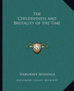 The Childishness and Brutality of the Time