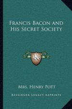 Francis Bacon and His Secret Society