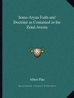 Irano-Aryan Faith and Doctrine as Contained in the Zend-Avesta