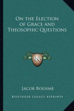On the Election of Grace and Theosophic Questions
