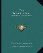 The Rosicrucians: Their Rites and Mysteries