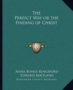 The Perfect Way or the Finding of Christ