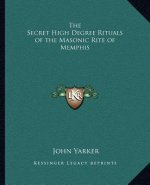 The Secret High Degree Rituals of the Masonic Rite of Memphis
