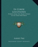 Ex Corde Locutiones: Words from the Heart Spoken of His Dead Brethren