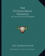 The Pythagorean Triangle: Or the Science of Numbers