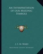 An Interpretation of Our Masonic Symbols