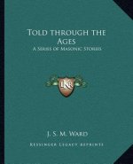 Told Through the Ages: A Series of Masonic Stories
