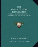 The Mystic Shrine Illustrated: The Full Illustrated Ritual of the Nobles of the Mystic Shrine