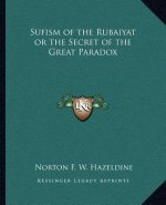 Sufism of the Rubaiyat or the Secret of the Great Paradox