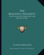 The Beautiful Necessity: Seven Essays on Theosophy and Architecture