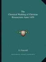 The Chemical Wedding of Christian Rosencreutz Anno 1459