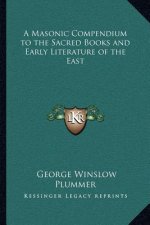 A Masonic Compendium to the Sacred Books and Early Literature of the East