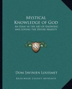 Mystical Knowledge of God: An Essay in the Art of Knowing and Loving the Divine Majesty