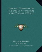 Thought Vibration or the Law of Attraction in the Thought World