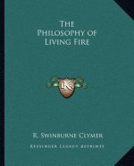 The Philosophy of Living Fire the Philosophy of Living Fire