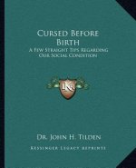 Cursed Before Birth: A Few Straight Tips Regarding Our Social Condition a Few Straight Tips Regarding Our Social Condition