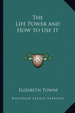 The Life Power and How to Use It