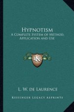 Hypnotism: A Complete System of Method, Application and Use