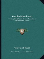 Your Invisible Power: Working Principles and Concrete Examples in Applied Mental Science