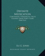 Definite Medication: Containing Therapeutic Facts Gleaned from Forty Years Practice