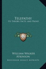 Telepathy: Its Theory, Facts, and Proof