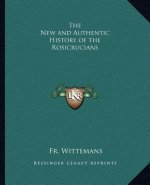 The New and Authentic History of the Rosicrucians