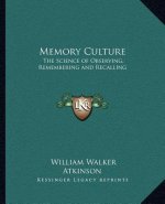 Memory Culture: The Science of Observing, Remembering and Recalling