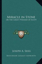 Miracle in Stone: Or the Great Pyramid of Egypt