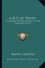 A-B-C of Truth: 35 Lessons for Beginners in New Thought Study