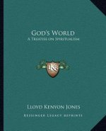 God's World: A Treatise on Spiritualism