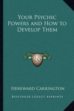 Your Psychic Powers and How to Develop Them