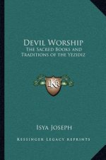 Devil Worship: The Sacred Books and Traditions of the Yezidiz