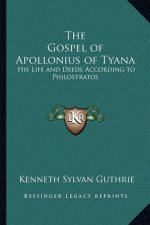The Gospel of Apollonius of Tyana: His Life and Deeds According to Philostratos