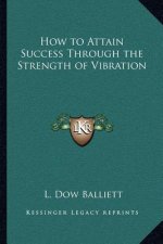 How to Attain Success Through the Strength of Vibration