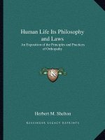 Human Life Its Philosophy and Laws: An Exposition of the Principles and Practices of Orthopathy