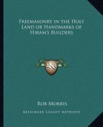 Freemasonry in the Holy Land or Handmarks of Hiram's Builders