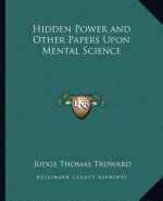Hidden Power and Other Papers Upon Mental Science