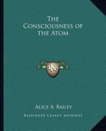 The Consciousness of the Atom the Consciousness of the Atom