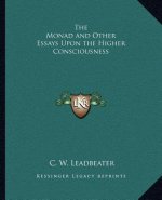 The Monad and Other Essays Upon the Higher Consciousness