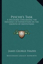 Psyche's Task: A Discourse Concerning the Influence of Superstition on the Growth of Institutions