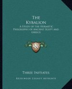 The Kybalion: A Study of the Hermetic Philosophy of Ancient Egypt and Greece