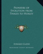 Pioneers of Evolution from Thales to Huxley