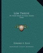 Low Twelve: By Their Deeds Ye Shall Know Them