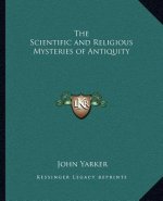The Scientific and Religious Mysteries of Antiquity