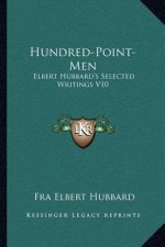 Hundred-Point-Men: Elbert Hubbard's Selected Writings V10